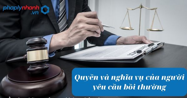 Quyền và nghĩa vụ của người yêu cầu bồi thường - hỗ trợ, tư vấn pháp lý nhanh