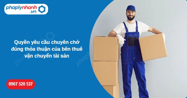 Quyền yêu cầu chuyên chở đúng thỏa thuận của bên thuê vận chuyển tài sản-Hỗ trợ, tư vấn pháp lý nhanh
