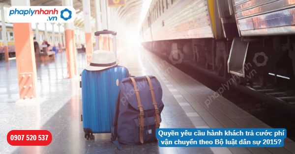 Quyền yêu cầu hành khách trả cước phí vận chuyển theo Bộ luật dân sự 2015? 1 Quyền yêu cầu hành khách trả cước phí vận chuyển theo Bộ luật dân sự 2015-Hỗ trợ, tư vấn pháp lý nhanh