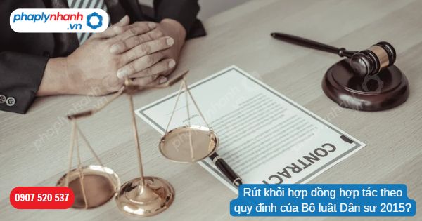 Rút khỏi hợp đồng hợp tác theo quy định của Bộ luật Dân sự 2015? 1 Rút khỏi hợp đồng hợp tác theo quy định của Bộ luật Dân sự 2015-Hỗ trợ, tư vấn pháp lý nhanh