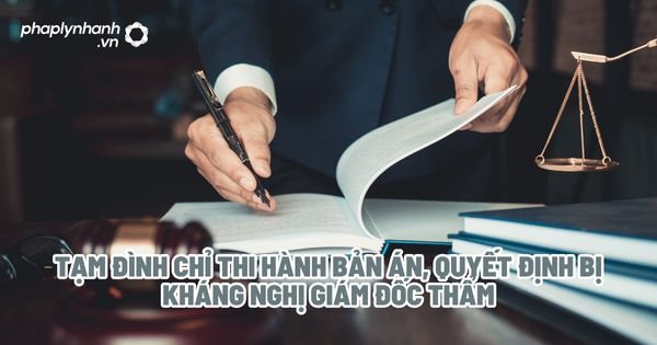 Tạm đình chỉ thi hành bản án, quyết định bị kháng nghị giám đốc thẩm? 1 Tạm đình chỉ thi hành bản án, quyết định bị kháng nghị giám đốc thẩm - Tư vấn, hỗ trợ pháp lý nhanh