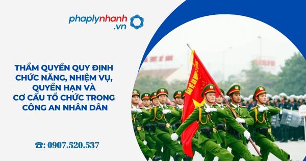 Thẩm quyền quy định chức năng, nhiệm vụ, quyền hạn và cơ cấu tổ chức trong Công an nhân dân 6 Thẩm quyền quy định chức năng, nhiệm vụ, quyền hạn và cơ cấu tổ chức trong Công an nhân dân