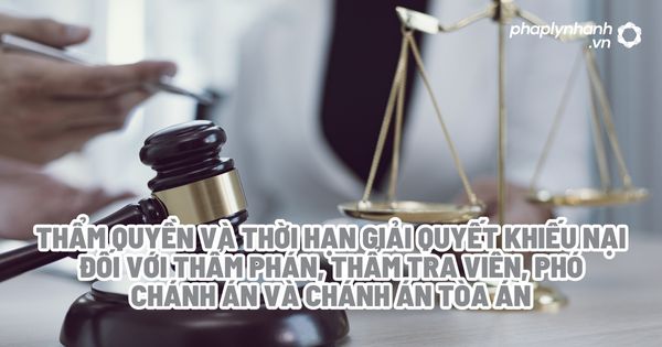 Thẩm quyền và thời hạn giải quyết khiếu nại đối với Thẩm phán, Thẩm tra viên, Phó Chánh án và Chánh án Tòa án? 1 Thẩm quyền và thời hạn giải quyết khiếu nại đối với Thẩm phán, Thẩm tra viên, Phó Chánh án và Chánh án Tòa án - Tư vấn, hỗ trợ pháp lý nhanh