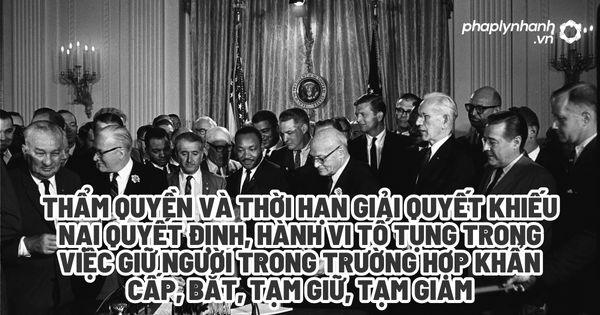 Thẩm quyền và thời hạn giải quyết khiếu nại quyết định, hành vi tố tụng trong việc giữ người trong trường hợp khẩn cấp, bắt, tạm giữ, tạm giam? 1 Thẩm quyền và thời hạn giải quyết khiếu nại quyết định, hành vi tố tụng trong việc giữ người trong trường hợp khẩn cấp, bắt, tạm giữ, tạm giam - Tư vấn, hỗ trợ pháp lý nhanh