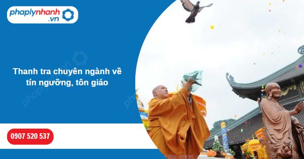 Thanh tra chuyên ngành về tín ngưỡng, tôn giáo được quy định thế nào? 1 Thanh tra chuyên ngành về tín ngưỡng, tôn giáo-Hỗ trợ, tư vấn pháp lý nhanh