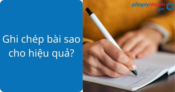 Phương pháp học luật hiệu quả dành cho sinh viên luật 3 Ghi chép bài sao cho hiệu quả?
