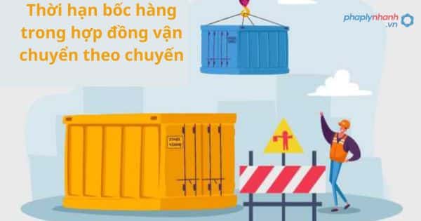 Thời hạn bốc hàng trong hợp đồng vận chuyển theo chuyến 15 Thời hạn bốc hàng trong hợp đồng vận chuyển theo chuyến
