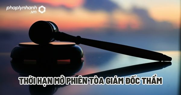 Thời hạn mở phiên tòa giám đốc thẩm? 1 Thời hạn mở phiên tòa giám đốc thẩm - Tư vấn, hỗ trợ pháp lý nhanh