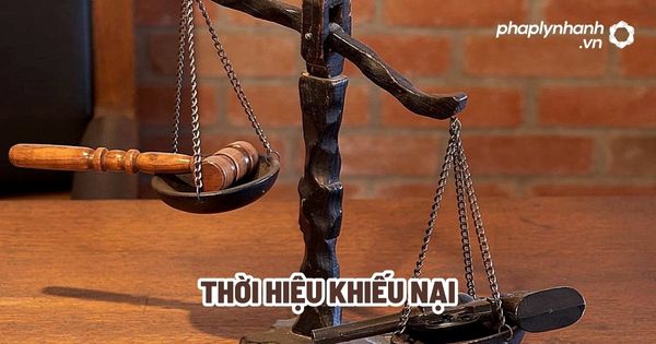 Thời hiệu khiếu nại - Tư vấn, hỗ trợ pháp lý nhanh