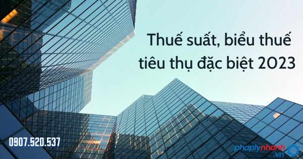 Thuế suất, biểu thuế tiêu thụ đặc biệt 2023 1 Thuế suất, biểu thuế tiêu thụ đặc biệt 2023 - tư vấn hỗ trợ pháp lý nhanh