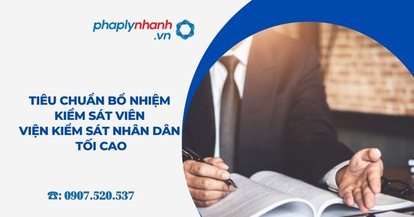 Tiêu chuẩn bổ nhiệm Kiểm sát viên Viện kiểm sát nhân dân tối cao 1 Tiêu chuẩn bổ nhiệm Kiểm sát viên Viện kiểm sát nhân dân tối cao