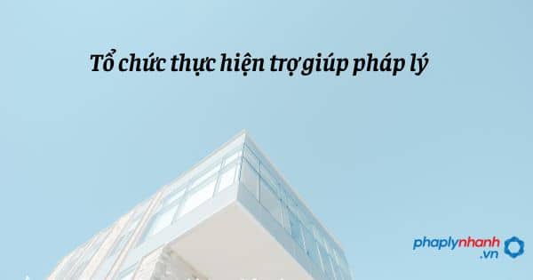 Tổ chức thực hiện trợ giúp pháp lý được quy định như thế nào? 1 Tổ chức thực hiện trợ giúp pháp lý - hỗ trợ, tư vấn pháp lý nhanh