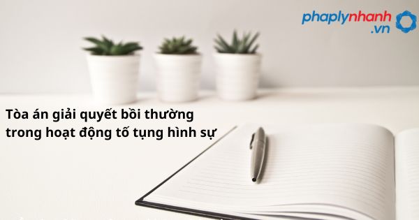 Tòa án giải quyết bồi thường trong hoạt động tố tụng hình sự như thế nào? 5 Tòa án giải quyết bồi thường trong hoạt động tố tụng hình sự - hỗ trợ, tư vấn pháp lý nhanh