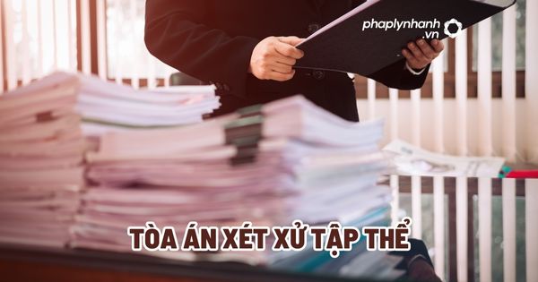 Tòa án xét xử tập thể? 1 Tòa án xét xử tập thể - Tư vấn, hỗ trợ pháp lý nhanh