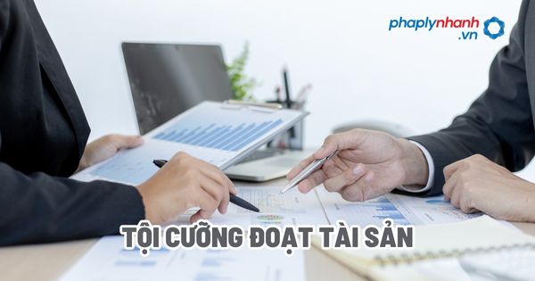 Tội cưỡng đoạt tài sản - Tư vấn, hỗ trợ pháp lý nhanh