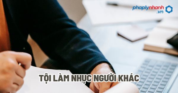 Tội làm nhục người khác? 1 Tội làm nhục người khác - Tư vấn, hỗ trợ pháp lý nhanh
