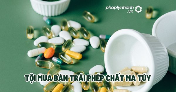 Tội mua bán trái phép chất ma túy? 1 Tội mua bán trái phép chất ma túy - Tư vấn, hỗ trợ pháp lý nhanh
