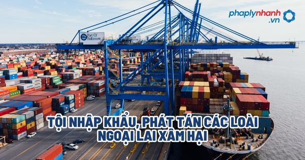Tội nhập khẩu, phát tán các loài ngoại lai xâm hại? 1 Tội nhập khẩu, phát tán các loài ngoại lai xâm hại - Tư vấn, hỗ trợ pháp lý nhanh