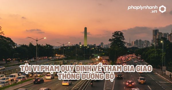 Tội vi phạm quy định về tham gia giao thông đường bộ? 1 Tội vi phạm quy định về tham gia giao thông đường bộ - Tư vấn, hỗ trợ pháp lý nhanh
