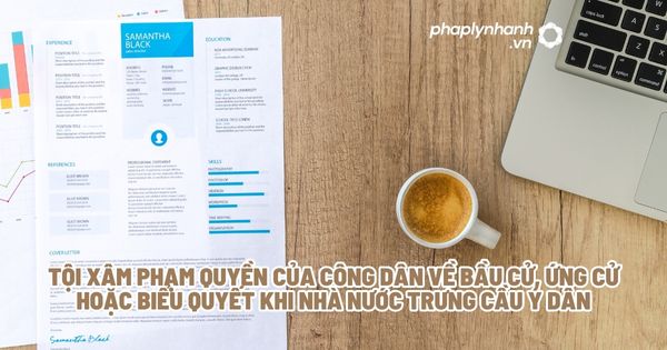 Tội xâm phạm quyền của công dân về bầu cử, ứng cử hoặc biểu quyết khi Nhà nước trưng cầu ý dân? 1 Tội xâm phạm quyền của công dân về bầu cử, ứng cử hoặc biểu quyết khi Nhà nước trưng cầu ý dân - Tư vấn, hỗ trợ pháp lý nhanh