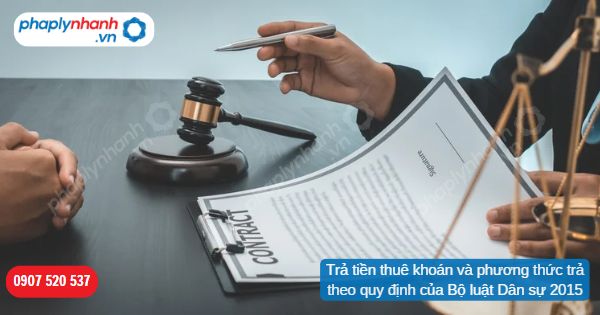 Trả tiền thuê khoán và phương thức trả theo quy định của Bộ luật Dân sự 2015 1 Trả tiền thuê khoán và phương thức trả theo quy định của Bộ luật Dân sự 2015-Hỗ trợ, tư vấn pháp lý nhanh
