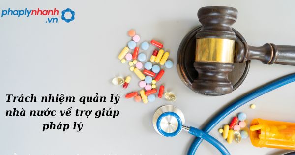 Trách nhiệm quản lý nhà nước về trợ giúp pháp lý như thế nào? 1 Trách nhiệm quản lý nhà nước về trợ giúp pháp lý - hỗ trợ, tư vấn pháp lý nhanh