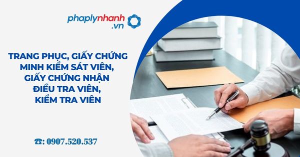 Trang phục, giấy chứng minh Kiểm sát viên, giấy chứng nhận Điều tra viên, Kiểm tra viên 1 Trang phục, giấy chứng minh Kiểm sát viên, giấy chứng nhận Điều tra viên, Kiểm tra viên - Tư vấn, hỗ trợ pháp lý nhanh