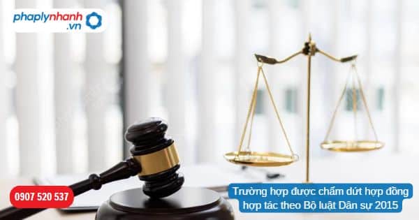 Trường hợp được chấm dứt hợp đồng hợp tác theo Bộ luật Dân sự 2015 1 Trường hợp được chấm dứt hợp đồng hợp tác theo Bộ luật Dân sự 2015-Hỗ trợ, tư vấn pháp lý nhanh