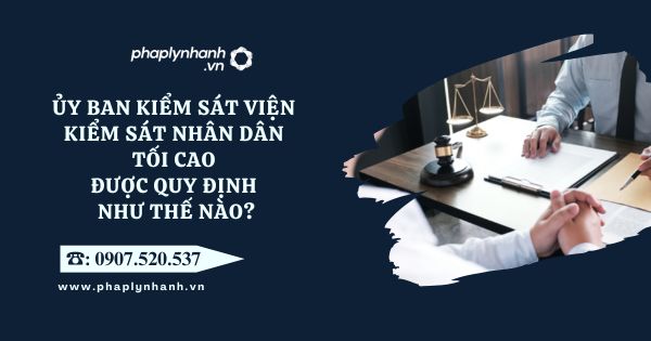 Ủy ban kiểm sát Viện kiểm sát nhân dân tối cao được quy định như thế nào? 18 Viện kiểm sát nhân dân tối cao - Tư vấn, hỗ trợ pháp lý nhanh