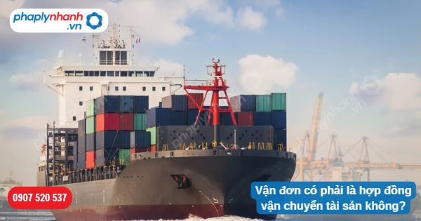 Vận đơn có phải là hợp đồng vận chuyển tài sản không? 1 Vận đơn có phải là hợp đồng vận chuyển tài sản không-Hỗ trợ, tư vấn pháp lý nhanh