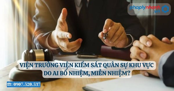 Viện trưởng Viện kiểm sát quân sự khu vực do ai bổ nhiệm, miễn nhiệm? 22 Viện trưởng Viện kiểm sát quân sự khu vực - Tư vấn, hỗ trợ pháp lý nhanh