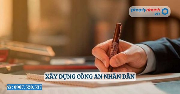 Xây dựng Công an nhân dân 4 Xây dựng Công an nhân dân - Tư vấn, hỗ trợ pháp lý nhanh