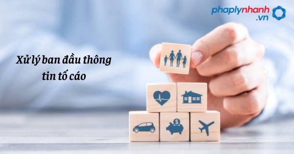 Xử lý ban đầu thông tin tố cáo như thế nào? 1 Xử lý ban đầu thông tin tố cáo - hỗ trợ, tư vấn pháp lý nhanh