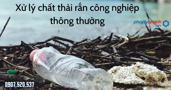 Xử lý chất thải rắn công nghiệp thông thường được quy định thế nào? 1 Xử lý chất thải rắn công nghiệp thông thường - tư vấn hỗ trợ pháp lý nhanh