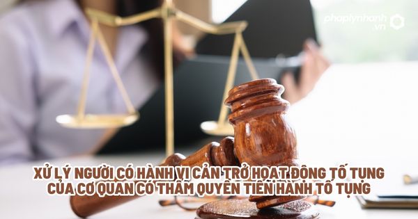 Xử lý người có hành vi cản trở hoạt động tố tụng của cơ quan có thẩm quyền tiến hành tố tụng? 1 Xử lý người có hành vi cản trở hoạt động tố tụng của cơ quan có thẩm quyền tiến hành tố tụng - Tư vấn, hỗ trợ pháp lý nhanh