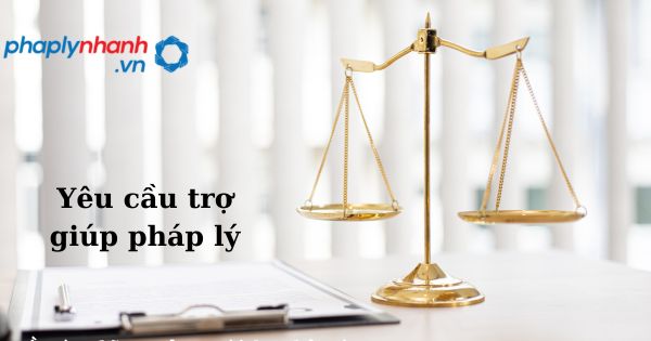 Yêu cầu trợ giúp pháp lý như thế nào? 1 Yêu cầu trợ giúp pháp lý - hỗ trợ, tư vấn pháp lý nhanh