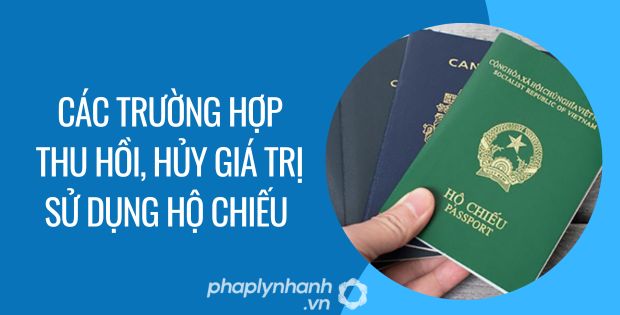CÁC TRƯỜNG HỢP THU HỒI, HỦY GIÁ TRỊ SỬ DỤNG HỘ CHIẾU 1 các trường hợp thu hồi, hủy giá trị sử dụng hộ chiếu - Tư vấn hỗ trợ phaplynhanh