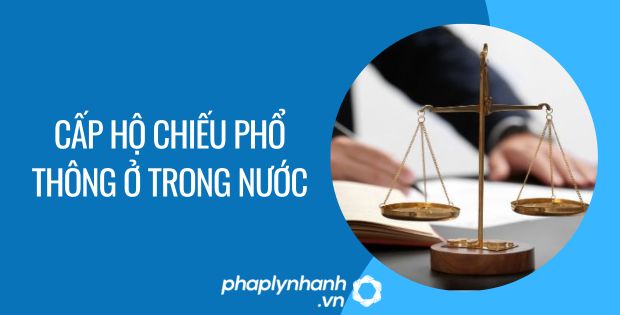CẤP HỘ CHIẾU PHỔ THÔNG Ở TRONG NƯỚC ĐƯỢC QUY ĐỊNH NHƯ THẾ NÀO 1 cấp hộ chiếu phổ thông ở trong nước - Tư vấn hỗ trợ phaplynhanh