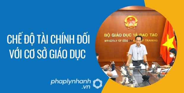 chế độ tài chính đối với cơ sở giáo dục - Tư vấn hỗ trợ phaplynhanh