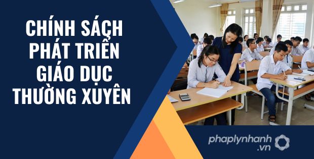 CHÍNH SÁCH PHÁT TRIỂN GIÁO DỤC THƯỜNG XUYÊN 1 chính sách phát triển giáo dục thường xuyên - Tư vấn hỗ trợ phaplynhanh