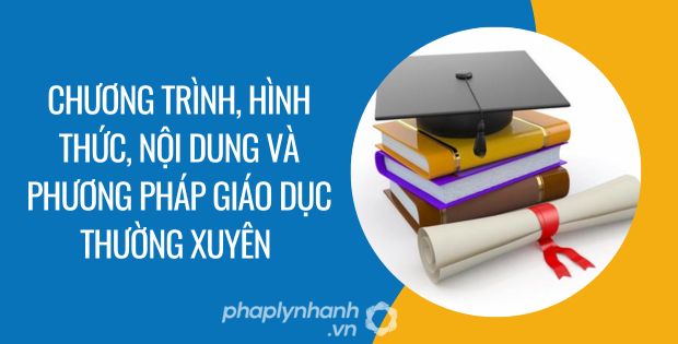 CHƯƠNG TRÌNH, HÌNH THỨC, NỘI DUNG VÀ PHƯƠNG PHÁP GIÁO DỤC THƯỜNG XUYÊN 1 chương trình, hình thức, nội dung và phương pháp giáo dục thường xuyên - Tư vấn hỗ trợ phaplynhanh