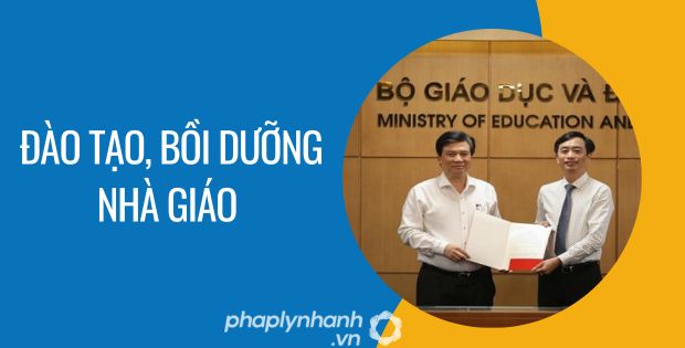 ĐÀO TẠO BỒI DƯỠNG NHÀ GIÁO ĐƯỢC QUY ĐỊNH NHƯ THẾ NÀO? 1 đào tạo, bồi dưỡng nhà giáo - Tư vấn hỗ trợ phaplynhanh
