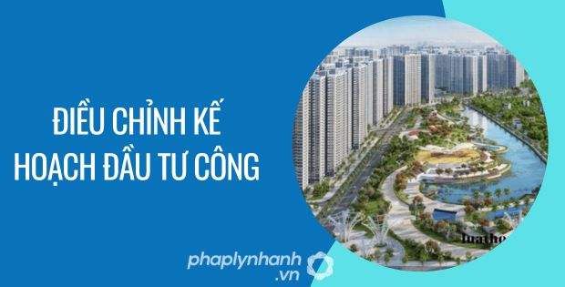 điều chỉnh kế hoạch đầu tư công - Tư vấn hỗ trợ phaplynhanh