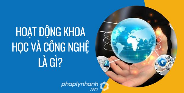 hoạt động khoa học và công nghệ là gì - Tư vấn hỗ trợ phaplynhanh