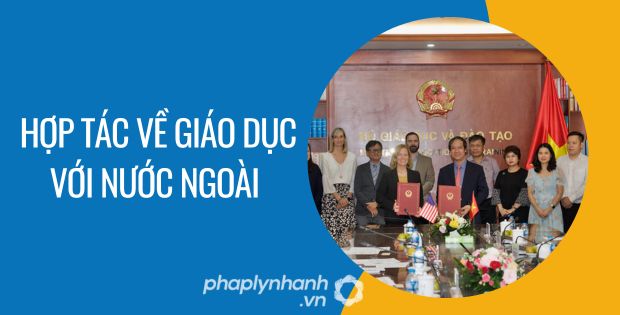 HỢP TÁC VỀ GIÁO DỤC VỚI NƯỚC NGOÀI 6 hợp tác về giáo dục với nước ngoài - Tư vấn hỗ trợ phaplynhanh