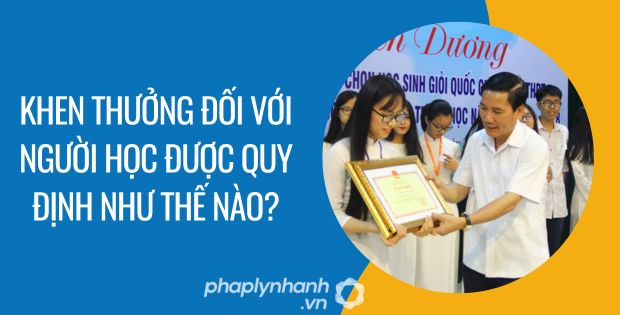 KHEN THƯỞNG ĐỐI VỚI NGƯỜI HỌC ĐƯỢC QUY ĐỊNH NHƯ THẾ NÀO? 1 khen thưởng đối với người học được quy định như thế nào - Tư vấn hỗ trợ phaplynhanh