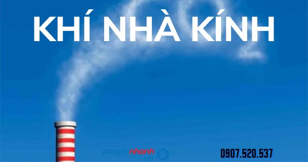 Khí nhà kính là gì? 1 khí nhà kính - tư vấn hỗ trợ pháp lý nhanh