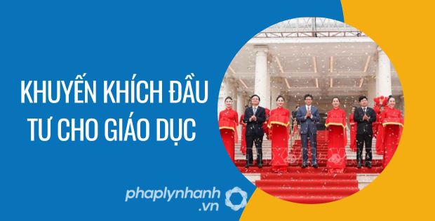 KHUYẾN KHÍCH ĐẦU TƯ CHO GIÁO DỤC 1 khuyến khích đầu tư cho giáo dục - Tư vấn hỗ trợ phaplynhanh