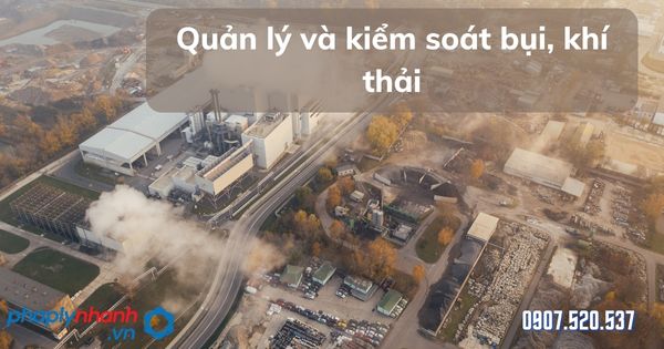 Quản lý và kiểm soát bụi, khí thải được Luật bảo vệ môi trường 2020 quy định thế nào? 1 kiểm soát bụi và khí thải - tư vấn hỗ trợ pháp lý nhanh