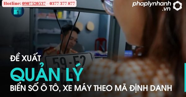 Lưu ý 7 điều cần biết biển số định danh áp dụng sau ngày 15/8 2 Biển số xe định danh bị thu hồi sau khi bán bao lâu? tư vấn, hỗ trợ pháp lý nhanh